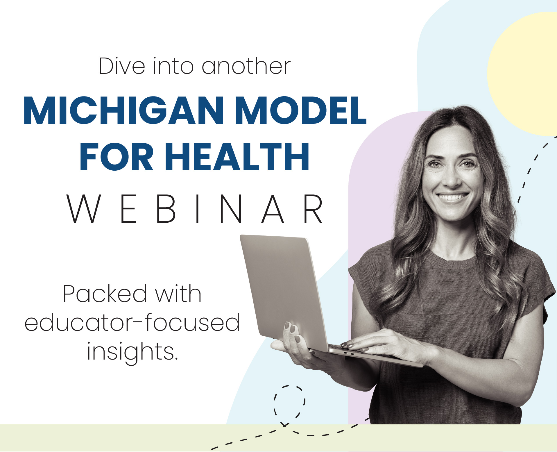 Smiling woman holding laptop with text Dive into another Michigan Model for Health Webinar packed with educator-focused insights.